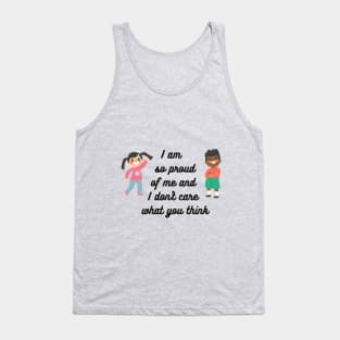 I am so proud of me and I don't care what you think Tank Top